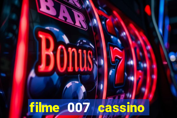 filme 007 cassino royale completo dublado youtube